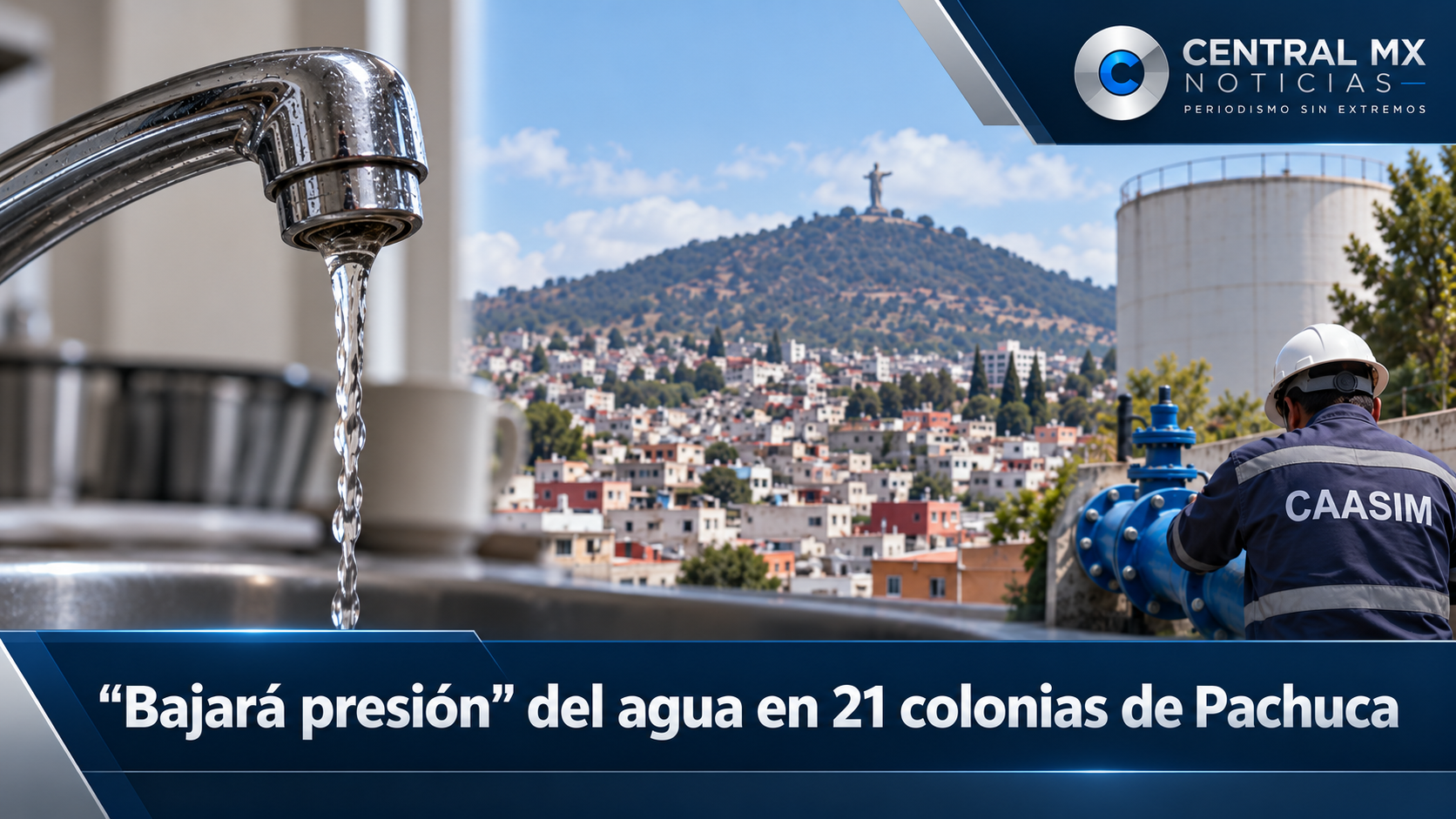 CAASIM “bajará presión” del agua durante cinco días en 21 colonias de Pachuca.